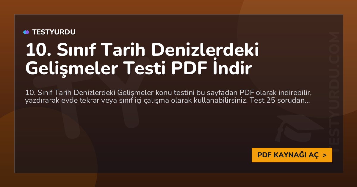 10. Sınıf Tarih Denizlerdeki Gelişmeler Testi PDF İndir 1 10. Sınıf Tarih Denizlerdeki Gelişmeler Testi PDF İndir