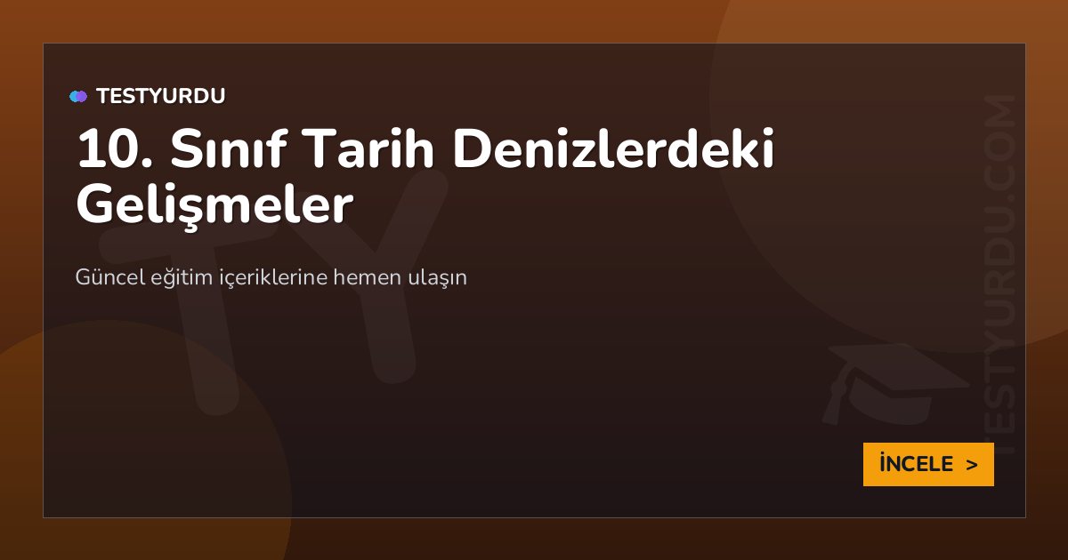 10. Sınıf Tarih Denizlerdeki Gelişmeler 2 10. Sınıf Tarih Denizlerdeki Gelişmeler