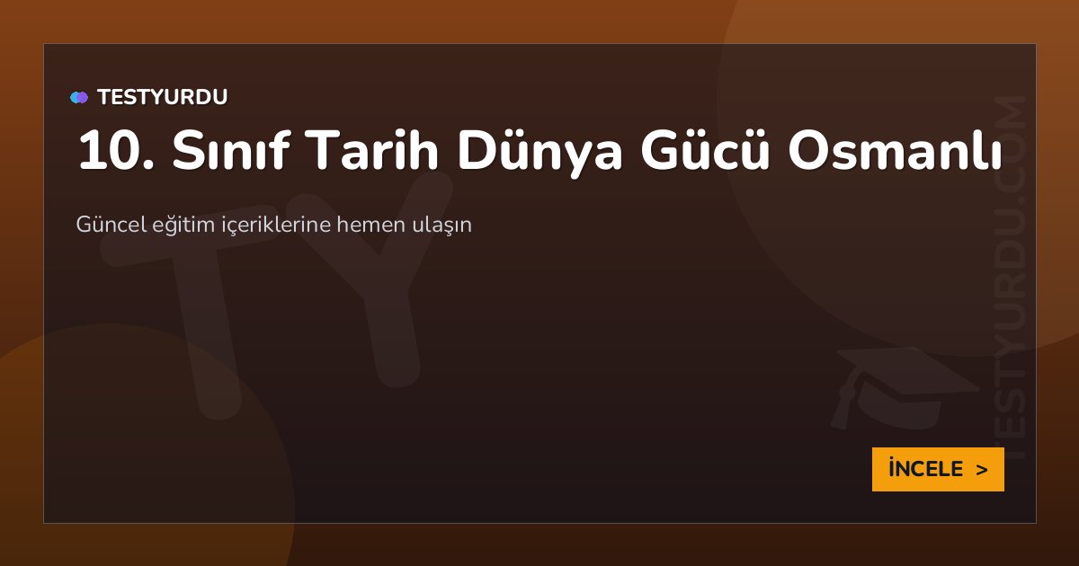 10. Sınıf Tarih Dünya Gücü Osmanlı 2 10. Sınıf Tarih Dünya Gücü Osmanlı