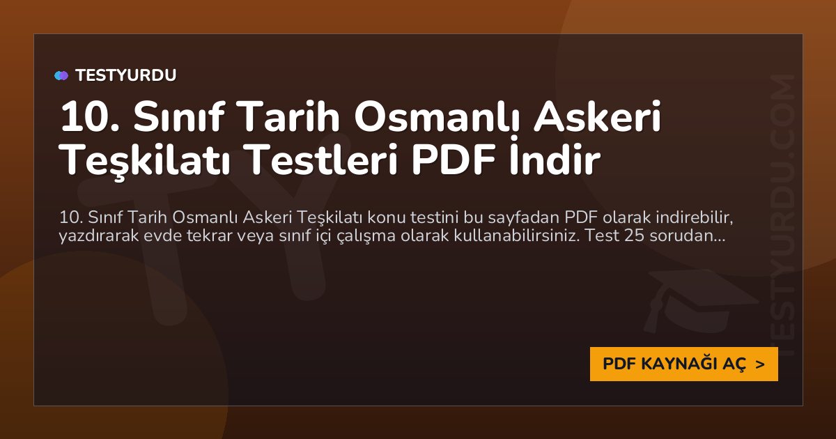 10. Sınıf Tarih Osmanlı Askeri Teşkilatı Testi PDF İndir 1 10. Sınıf Tarih Osmanlı Askeri Teşkilatı Testi PDF İndir