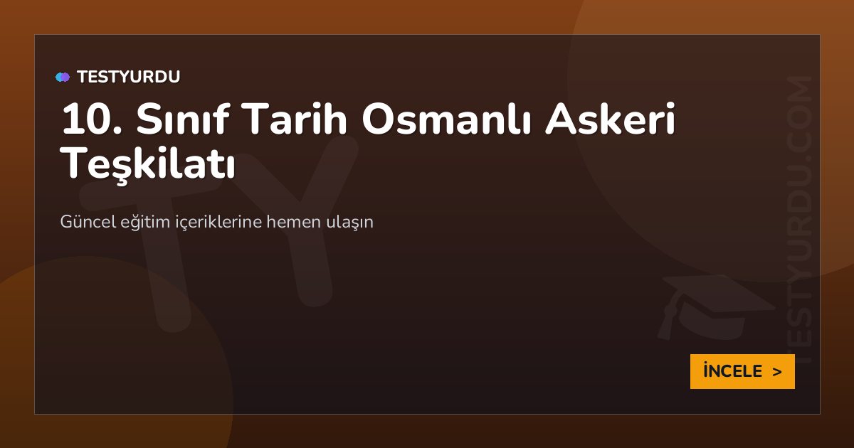 10. Sınıf Tarih Osmanlı Askeri Teşkilatı 2 10. Sınıf Tarih Osmanlı Askeri Teşkilatı