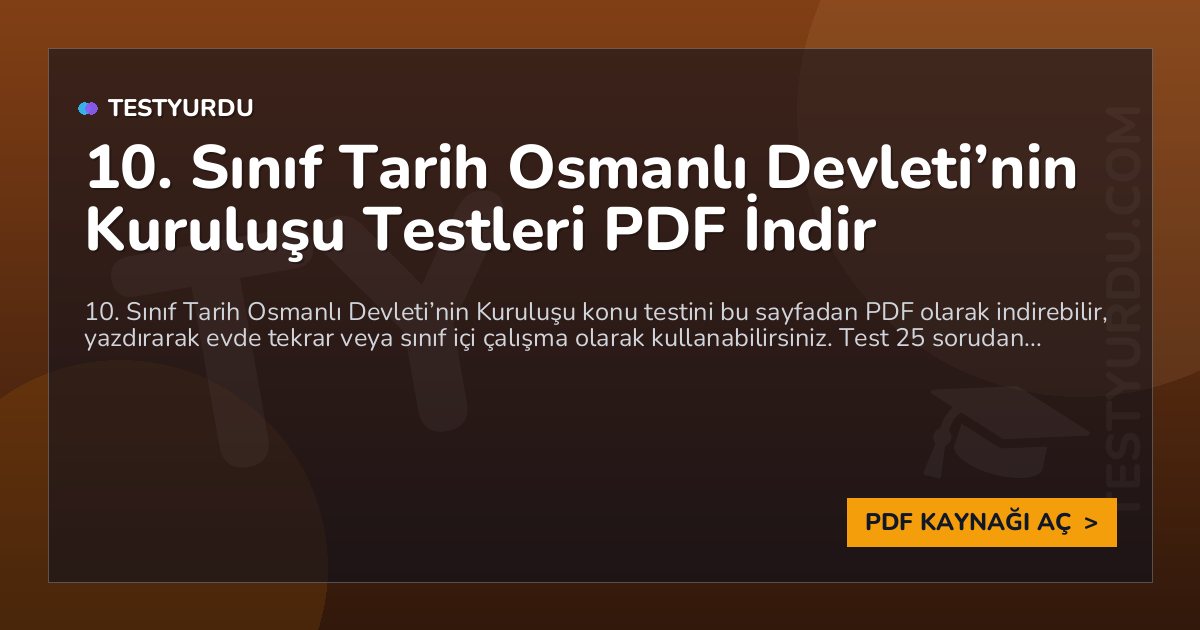 10. Sınıf Tarih Osmanlı Devleti’nin Kuruluşu Testi PDF İndir