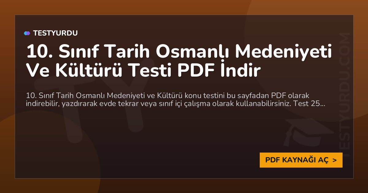 10. Sınıf Tarih Osmanlı Medeniyeti Ve Kültürü Testi PDF İndir 1 10. Sınıf Tarih Osmanlı Medeniyeti Ve Kültürü Testi PDF İndir