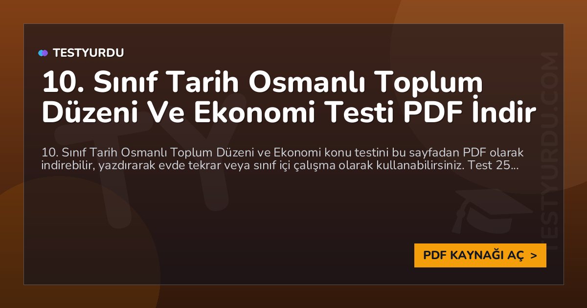 10. Sınıf Tarih Osmanlı Toplum Düzeni Ve Ekonomi Testi PDF İndir 1 10. Sınıf Tarih Osmanlı Toplum Düzeni Ve Ekonomi Testi PDF İndir