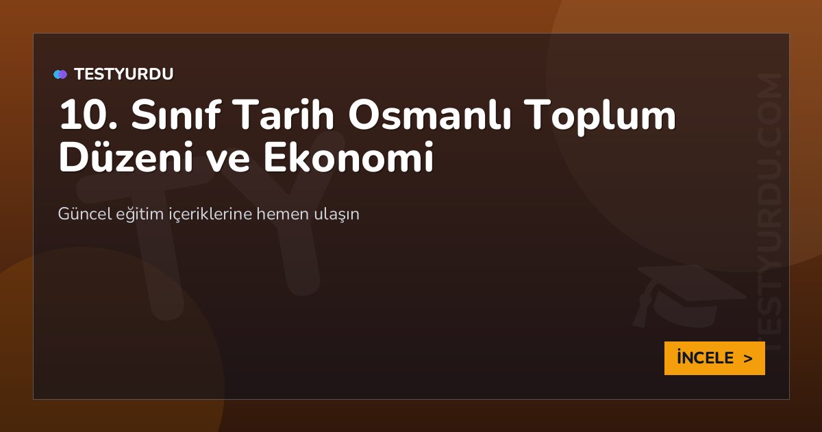 10. Sınıf Tarih Osmanlı Toplum Düzeni ve Ekonomi 2 10. Sınıf Tarih Osmanlı Toplum Düzeni ve Ekonomi