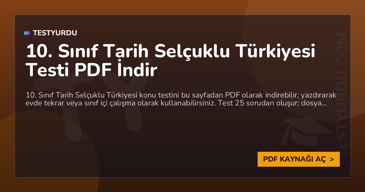 10. Sınıf Tarih Selçuklu Türkiyesi Testi PDF İndir 1 10. Sınıf Tarih Selçuklu Türkiyesi Testi PDF İndir