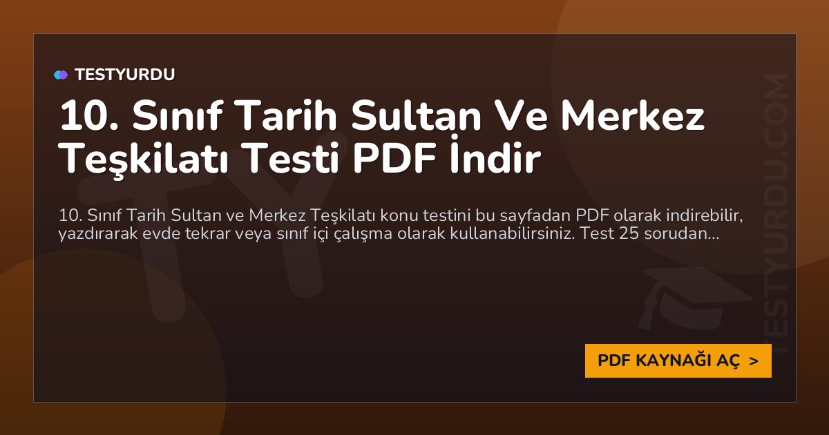 10. Sınıf Tarih Sultan Ve Merkez Teşkilatı Testi PDF İndir 1 10. Sınıf Tarih Sultan Ve Merkez Teşkilatı Testi PDF İndir