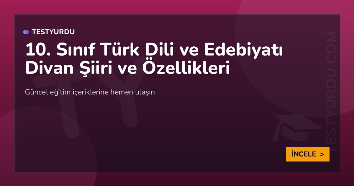 10. Sınıf Türk Dili ve Edebiyatı Divan Şiiri ve Özellikleri