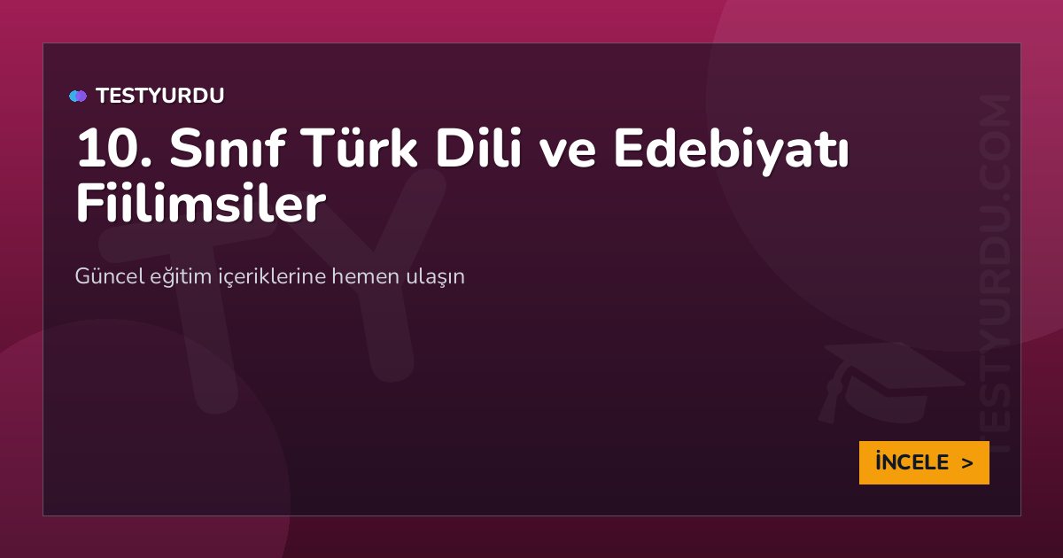 10. Sınıf Türk Dili ve Edebiyatı Fiilimsiler