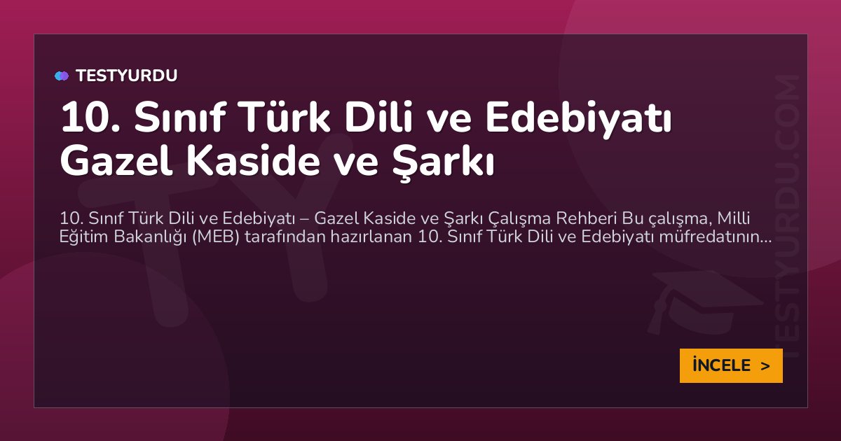 10. Sınıf Türk Dili ve Edebiyatı Gazel Kaside ve Şarkı 2 10. Sınıf Türk Dili ve Edebiyatı Gazel Kaside ve Şarkı