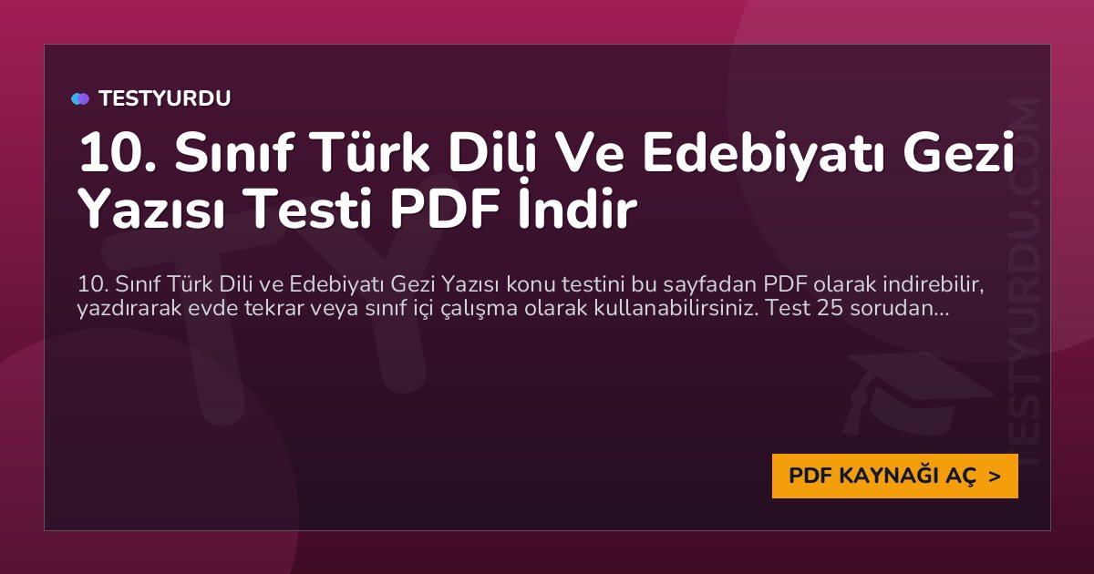 10. Sınıf Türk Dili Ve Edebiyatı Gezi Yazısı Testi PDF İndir 1 10. Sınıf Türk Dili Ve Edebiyatı Gezi Yazısı Testi PDF İndir