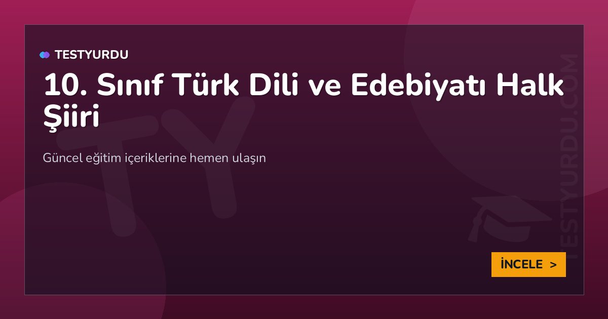 10. Sınıf Türk Dili ve Edebiyatı Halk Şiiri 2 10. Sınıf Türk Dili ve Edebiyatı Halk Şiiri