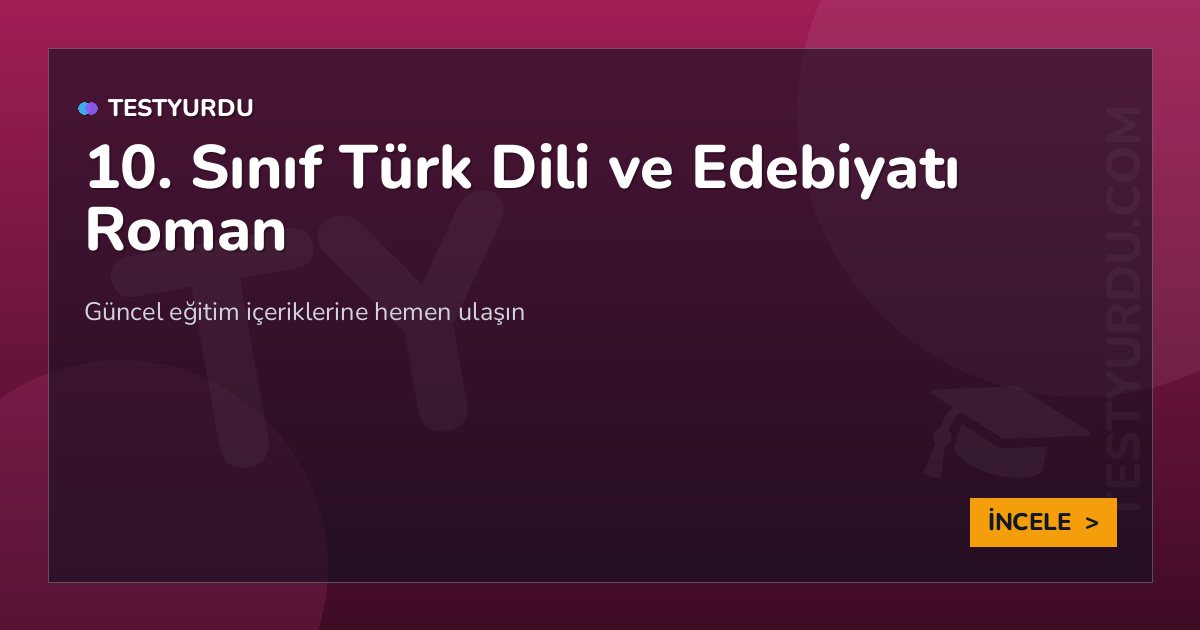 10. Sınıf Türk Dili ve Edebiyatı Roman 2 10. Sınıf Türk Dili ve Edebiyatı Roman