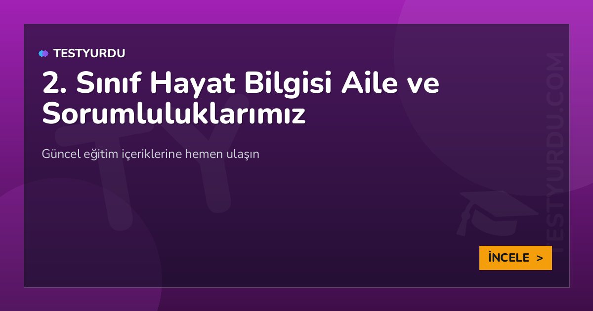 2. Sınıf Hayat Bilgisi Aile ve Sorumluluklarımız 2 2. Sınıf Hayat Bilgisi Aile ve Sorumluluklarımız