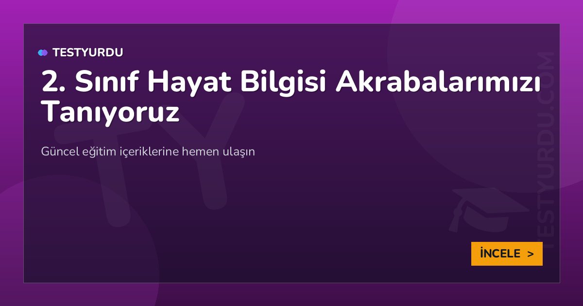 2. Sınıf Hayat Bilgisi Akrabalarımızı Tanıyoruz 2 2. Sınıf Hayat Bilgisi Akrabalarımızı Tanıyoruz