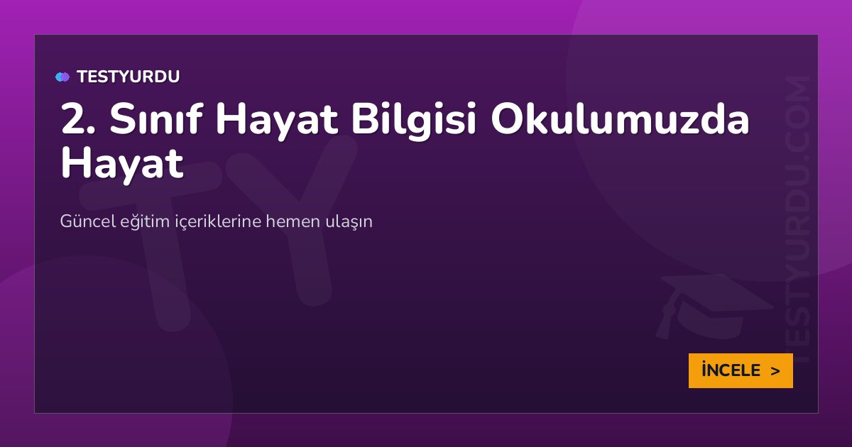 2. Sınıf Hayat Bilgisi Okulumuzda Hayat 2 2. Sınıf Hayat Bilgisi Okulumuzda Hayat