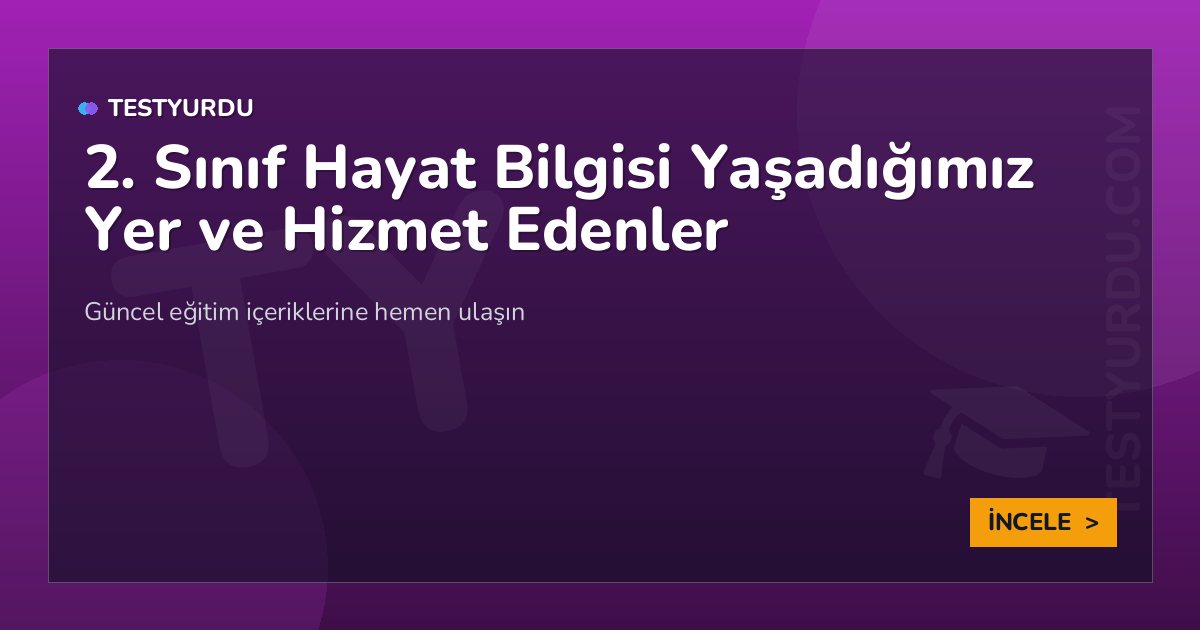 2. Sınıf Hayat Bilgisi Yaşadığımız Yer ve Hizmet Edenler