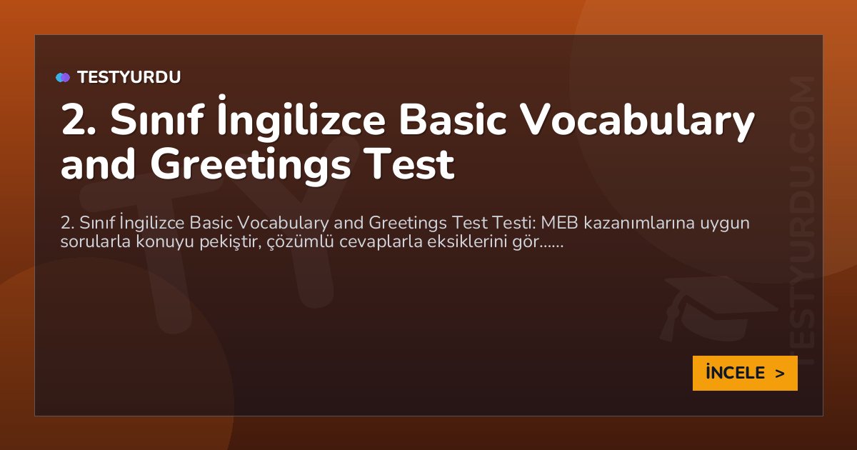 2. Sınıf İngilizce Basic Vocabulary and Greetings Test
