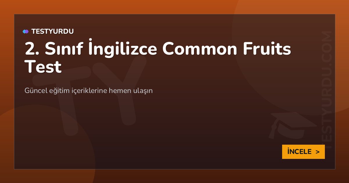 2. Sınıf İngilizce Common Fruits Test 2 2. Sınıf İngilizce Common Fruits Test