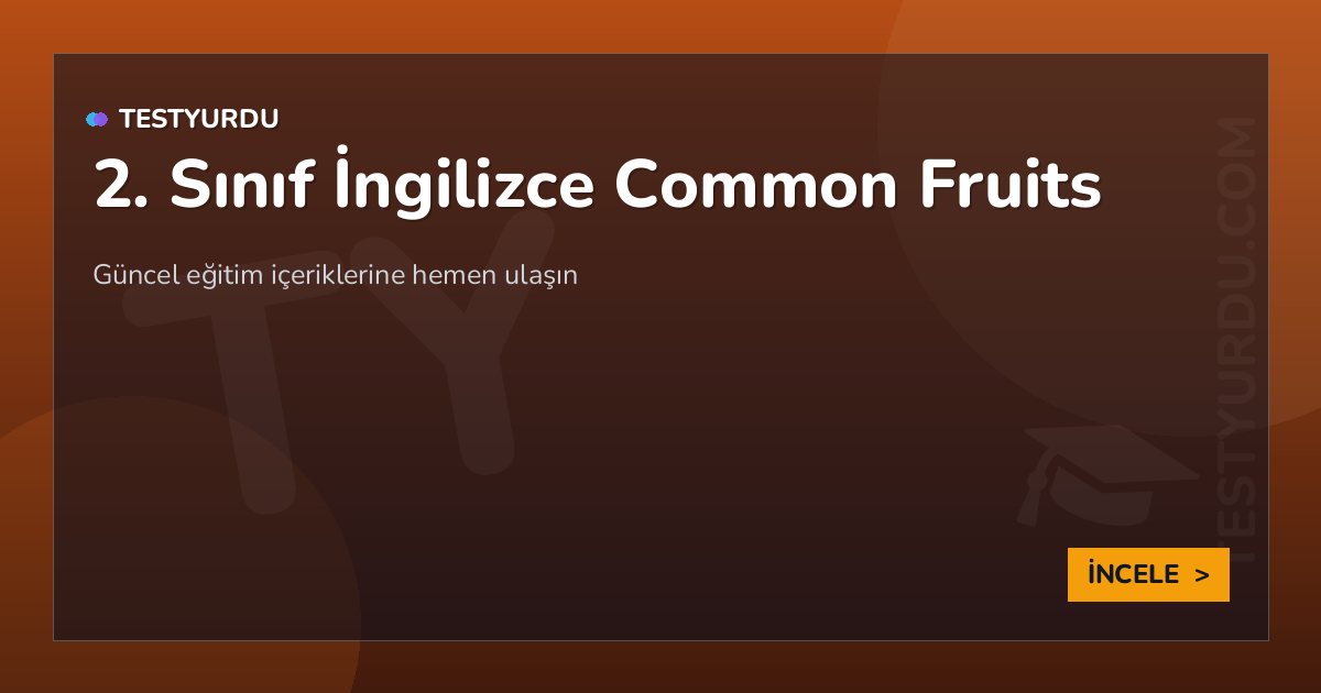 2. Sınıf İngilizce Common Fruits 2 2. Sınıf İngilizce Common Fruits