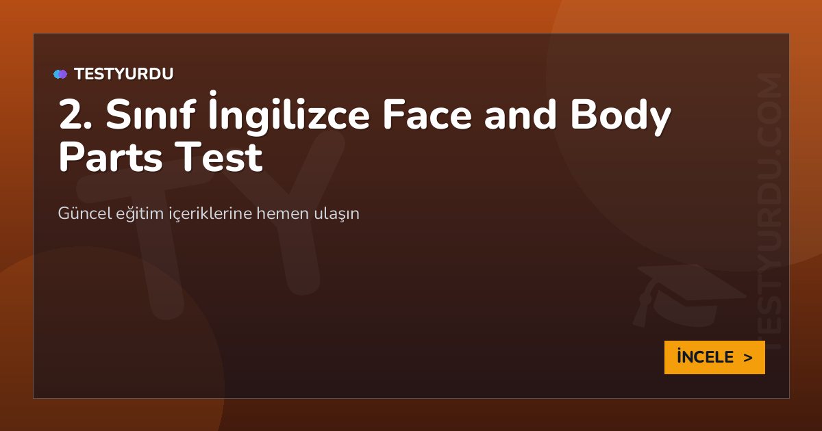 2. Sınıf İngilizce Face and Body Parts Test