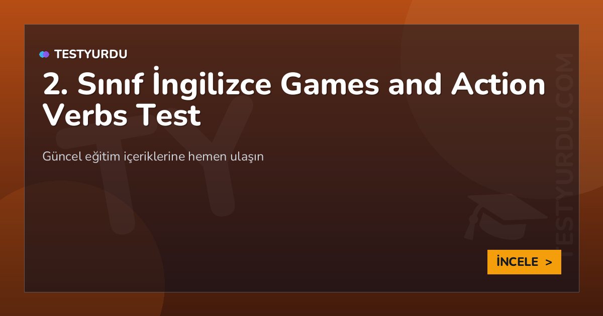 2. Sınıf İngilizce Games and Action Verbs Test 2 2. Sınıf İngilizce Games and Action Verbs Test