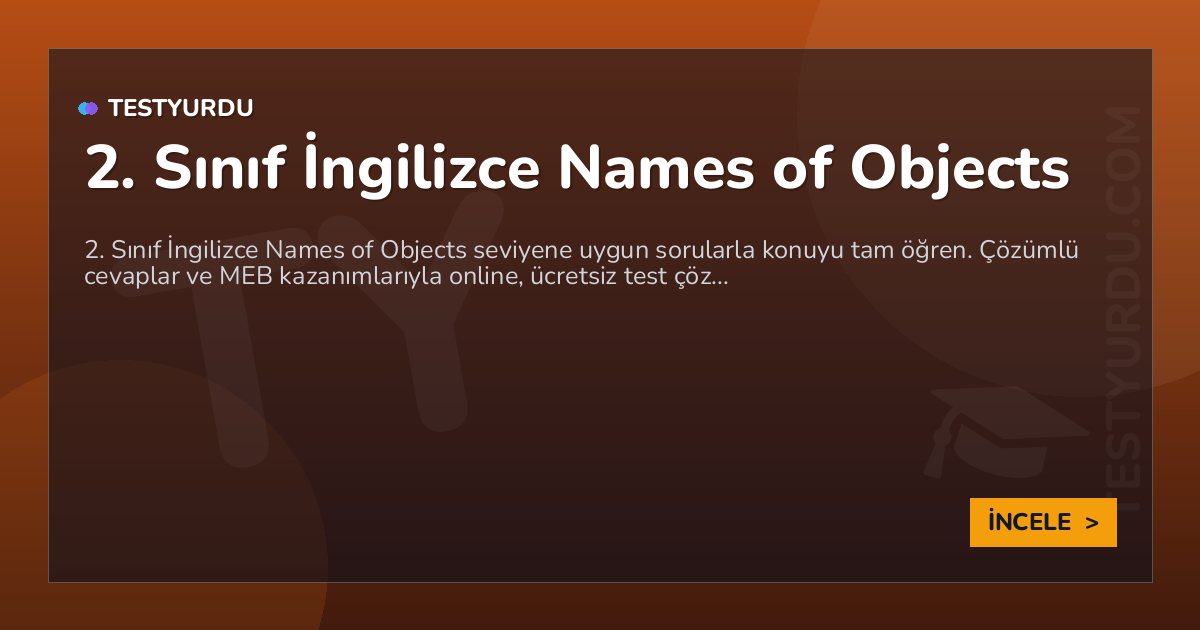 2. Sınıf İngilizce Names of Objects 2 2. Sınıf İngilizce Names of Objects