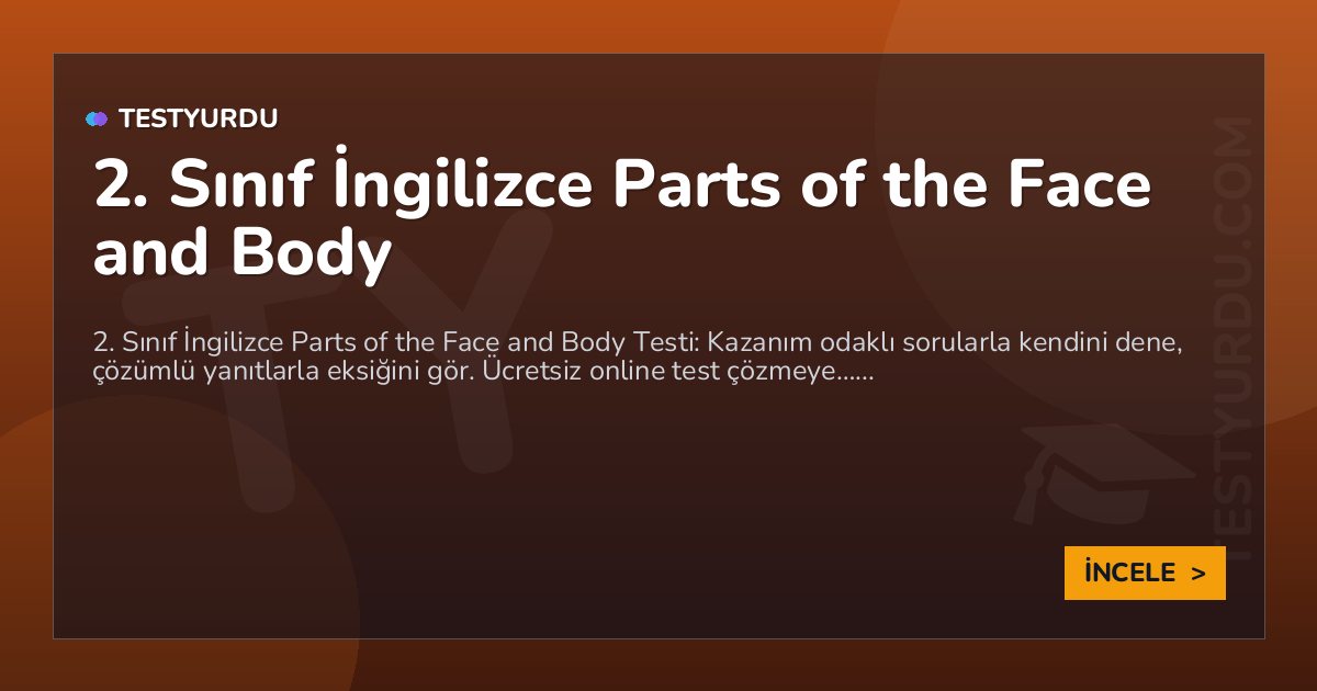 2. Sınıf İngilizce Parts of the Face and Body 2 2. Sınıf İngilizce Parts of the Face and Body