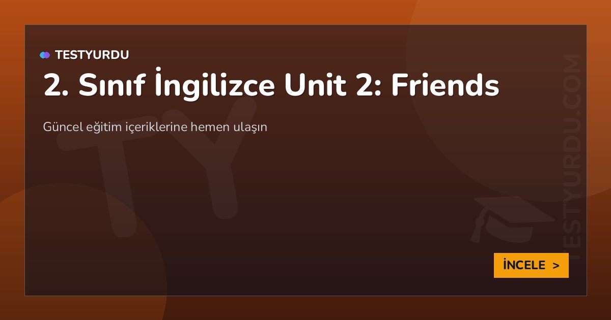 2. Sınıf İngilizce Unit 2: Friends