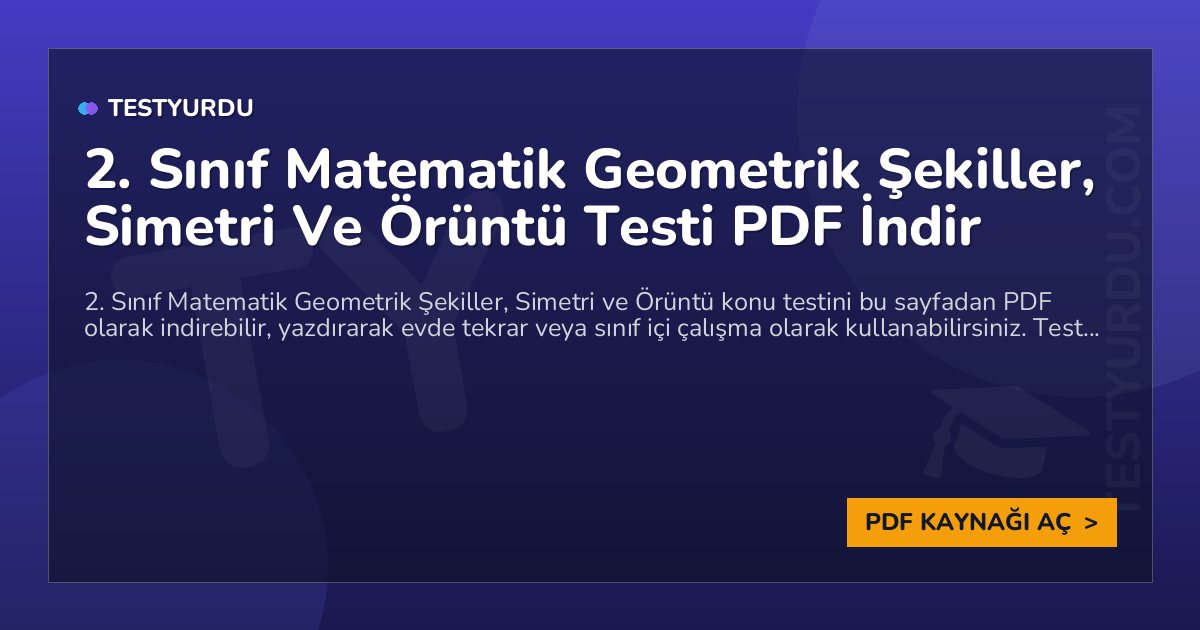 2. Sınıf Matematik Geometrik Şekiller, Simetri Ve Örüntü Testi PDF İndir 1 2. Sınıf Matematik Geometrik Şekiller, Simetri Ve Örüntü Testi PDF İndir