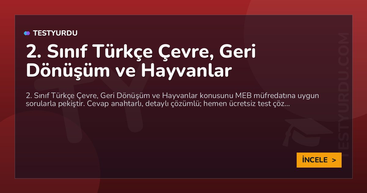 2. Sınıf Türkçe Çevre, Geri Dönüşüm ve Hayvanlar 2 2. Sınıf Türkçe Çevre, Geri Dönüşüm ve Hayvanlar