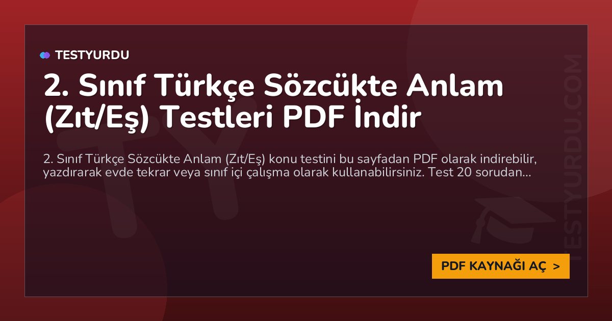2. Sınıf Türkçe Sözcükte Anlam (Zıt/Eş) Testleri PDF İndir 1 2. Sınıf Türkçe Sözcükte Anlam (Zıt/Eş) Testleri PDF İndir