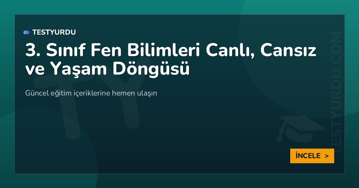 3. Sınıf Fen Bilimleri Canlı, Cansız ve Yaşam Döngüsü
