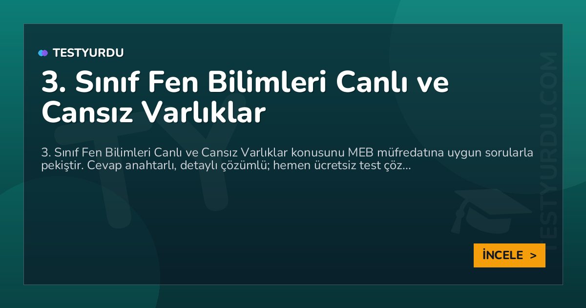 3. Sınıf Fen Bilimleri Canlı ve Cansız Varlıklar 2 3. Sınıf Fen Bilimleri Canlı ve Cansız Varlıklar