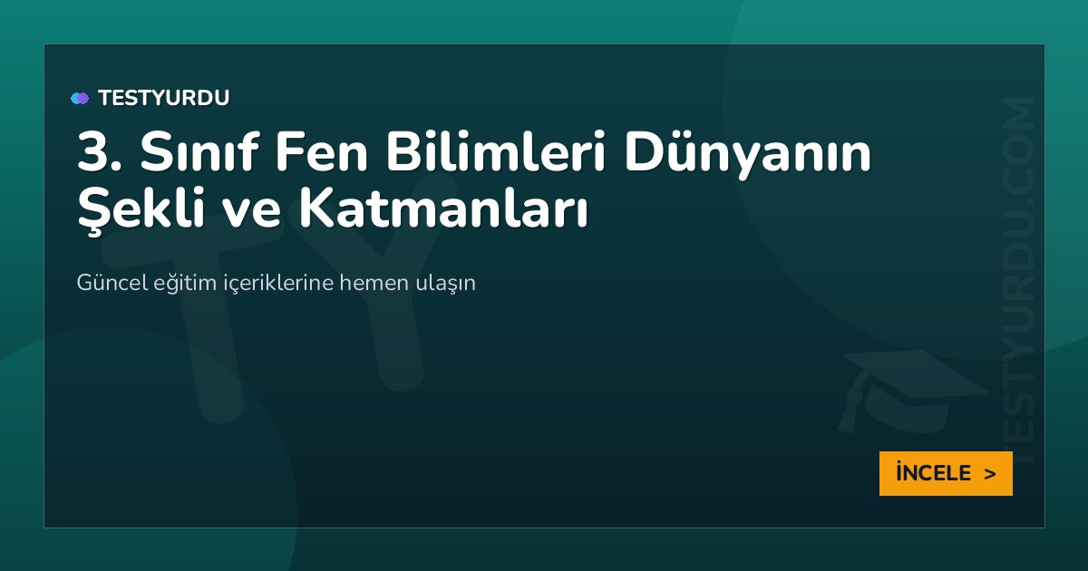 3. Sınıf Fen Bilimleri Dünyanın Şekli ve Katmanları 2 3. Sınıf Fen Bilimleri Dünyanın Şekli ve Katmanları