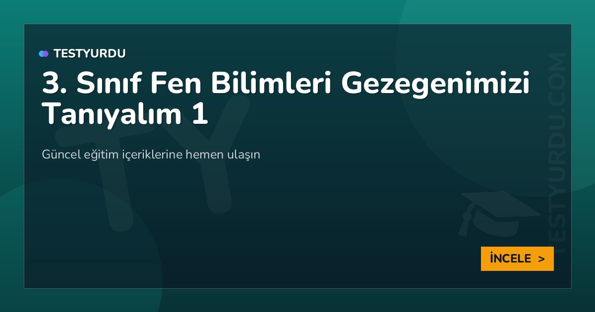 3. Sınıf Fen Bilimleri Gezegenimizi Tanıyalım 1