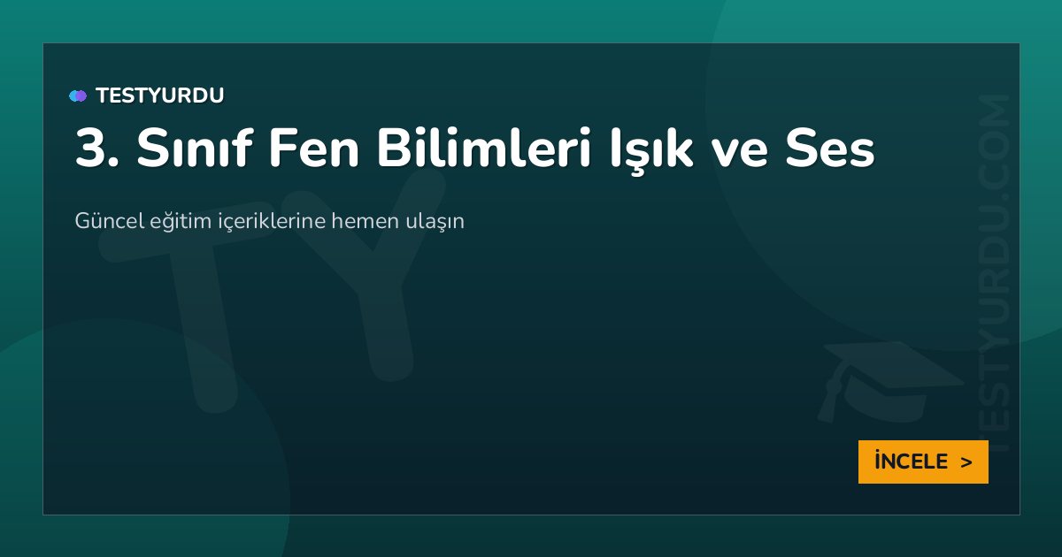 3. Sınıf Fen Bilimleri Işık ve Ses 2 3. Sınıf Fen Bilimleri Işık ve Ses
