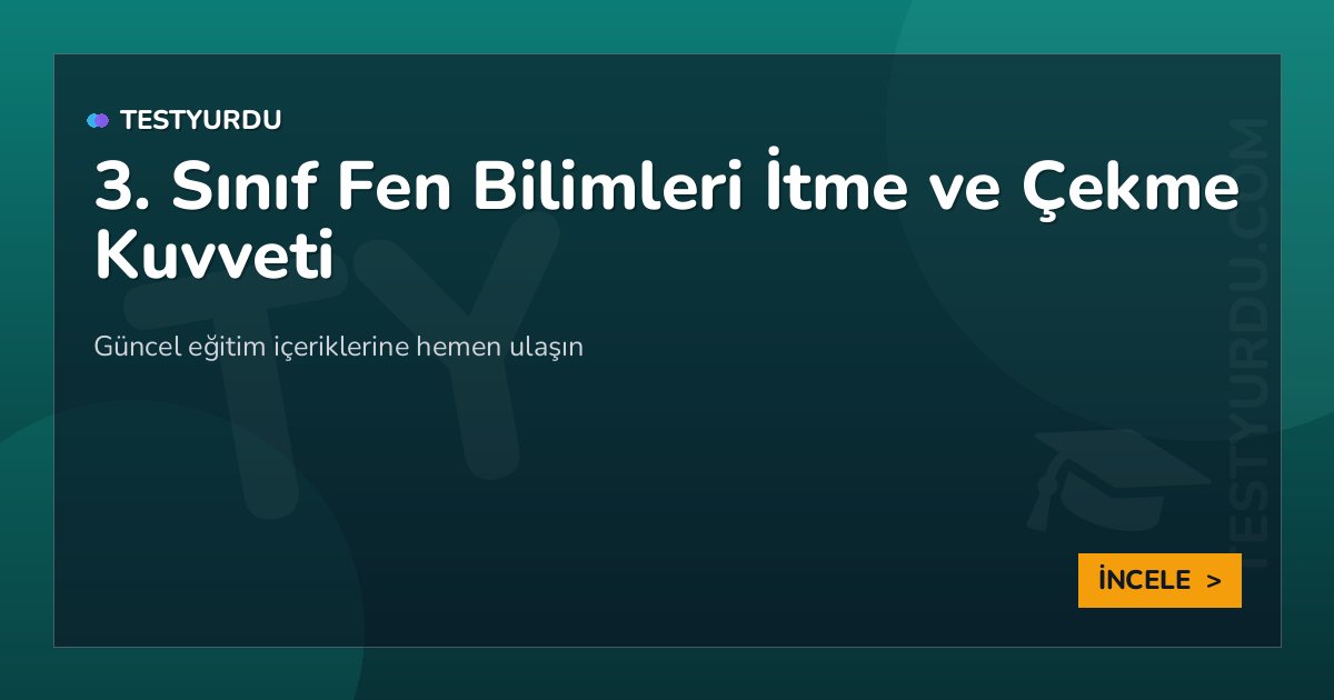 3. Sınıf Fen Bilimleri İtme ve Çekme Kuvveti 2 3. Sınıf Fen Bilimleri İtme ve Çekme Kuvveti