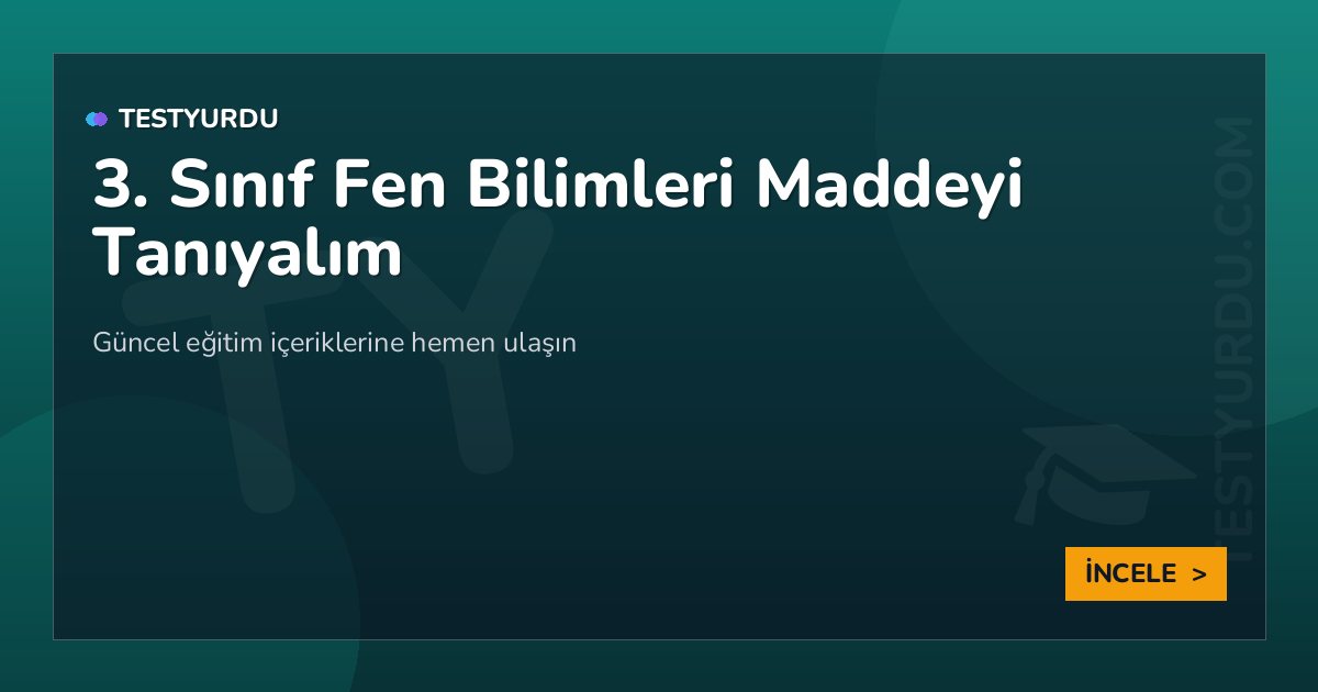 3. Sınıf Fen Bilimleri Maddeyi Tanıyalım