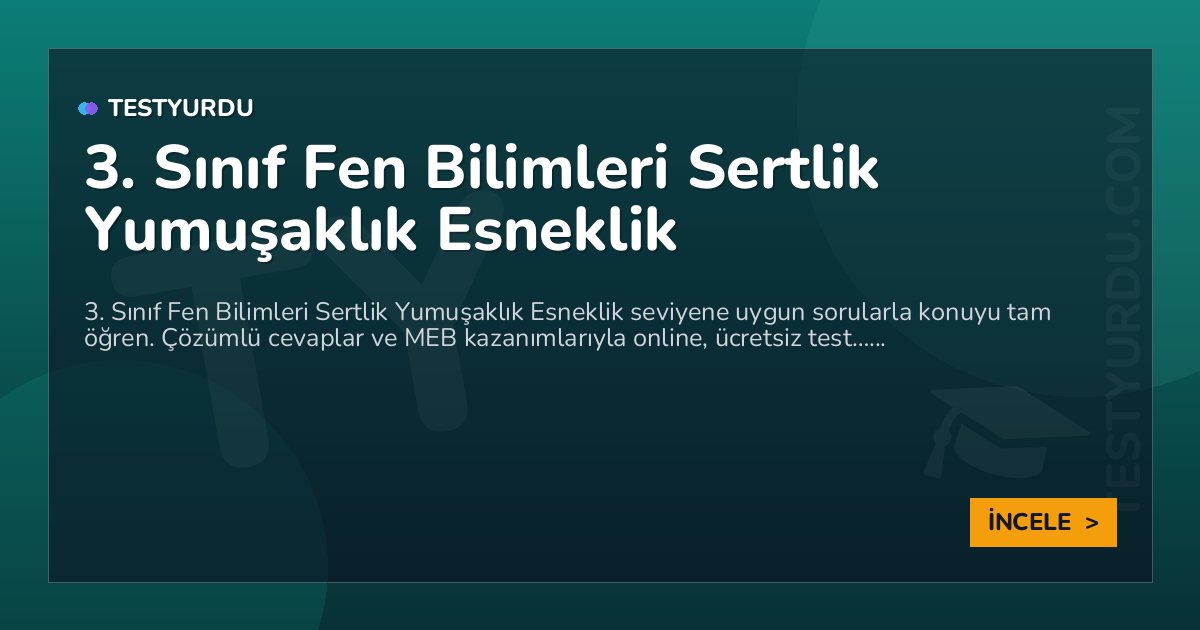3. Sınıf Fen Bilimleri Sertlik Yumuşaklık Esneklik 2 3. Sınıf Fen Bilimleri Sertlik Yumuşaklık Esneklik