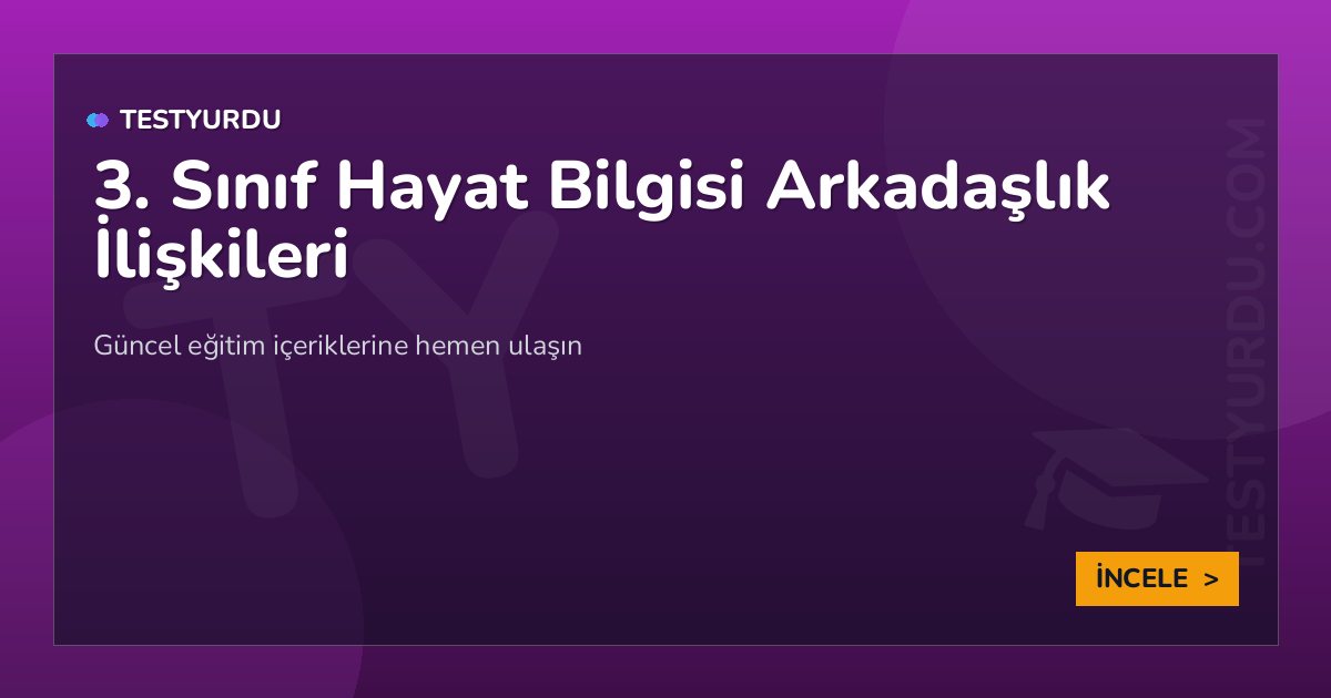 3. Sınıf Hayat Bilgisi Arkadaşlık İlişkileri 2 3. Sınıf Hayat Bilgisi Arkadaşlık İlişkileri