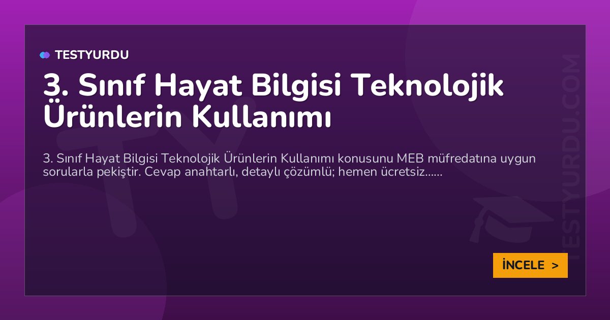 3. Sınıf Hayat Bilgisi Teknolojik Ürünlerin Kullanımı