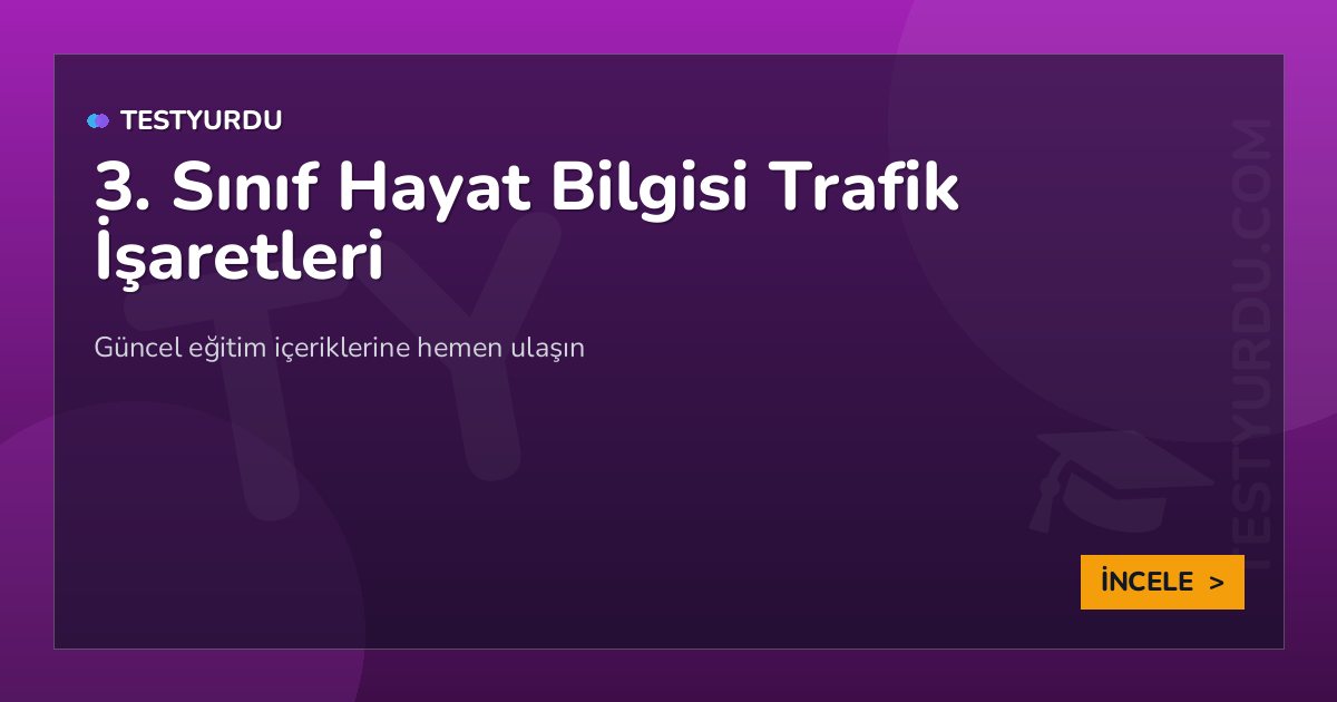 3. Sınıf Hayat Bilgisi Trafik İşaretleri 2 3. Sınıf Hayat Bilgisi Trafik İşaretleri