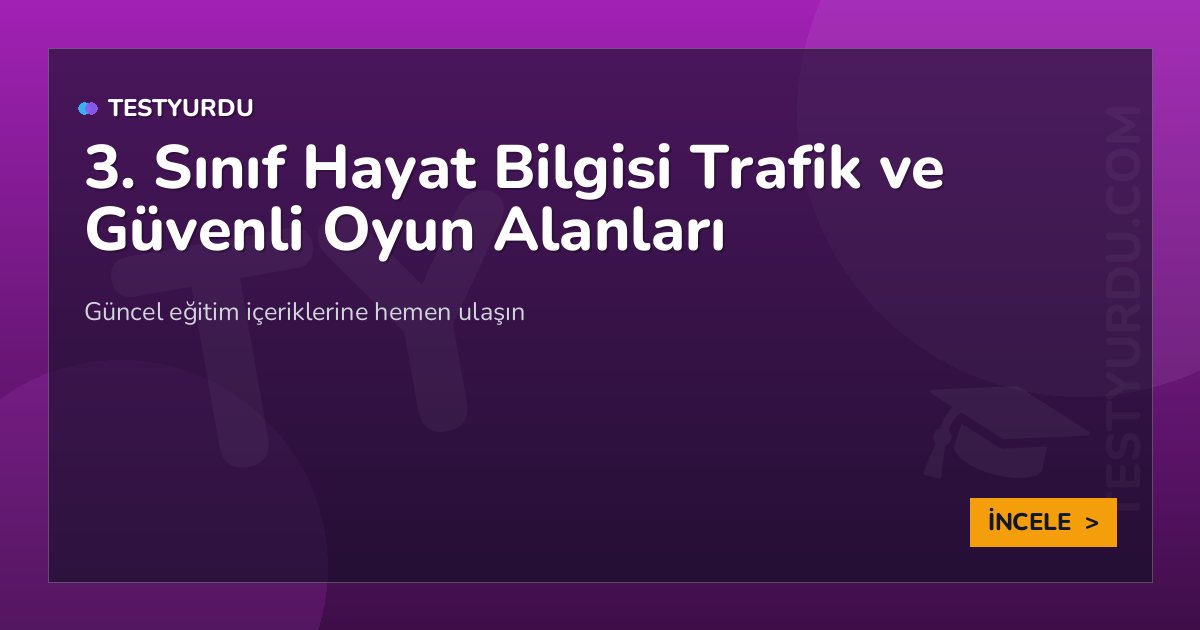 3. Sınıf Hayat Bilgisi Trafik ve Güvenli Oyun Alanları