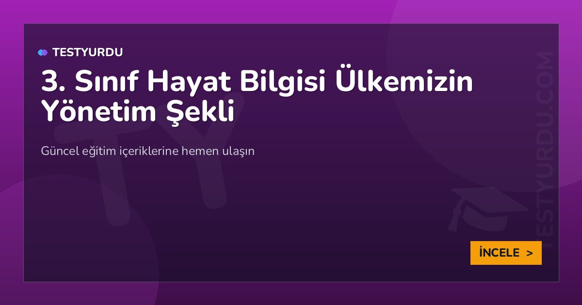 3. Sınıf Hayat Bilgisi Ülkemizin Yönetim Şekli 2 3. Sınıf Hayat Bilgisi Ülkemizin Yönetim Şekli