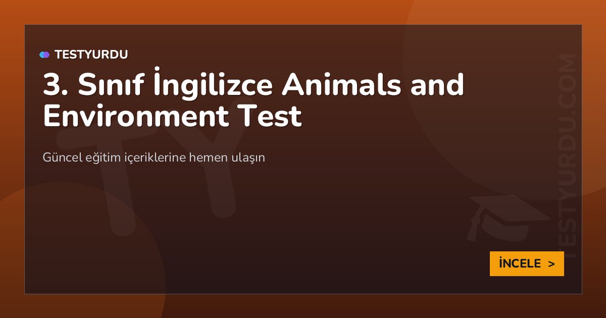 3. Sınıf İngilizce Animals and Environment Test