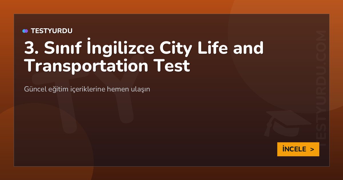 3. Sınıf İngilizce City Life and Transportation Test
