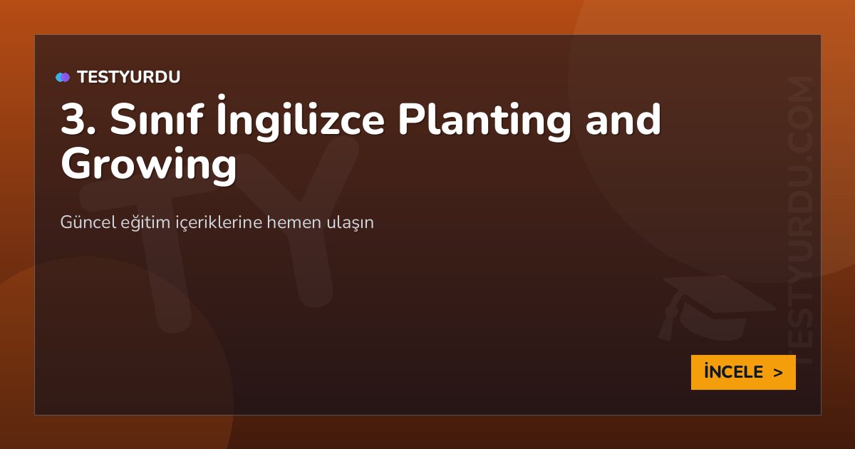 3. Sınıf İngilizce Planting and Growing