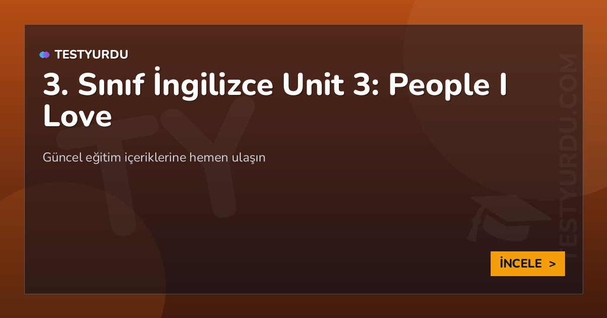 3. Sınıf İngilizce Unit 3: People I Love
