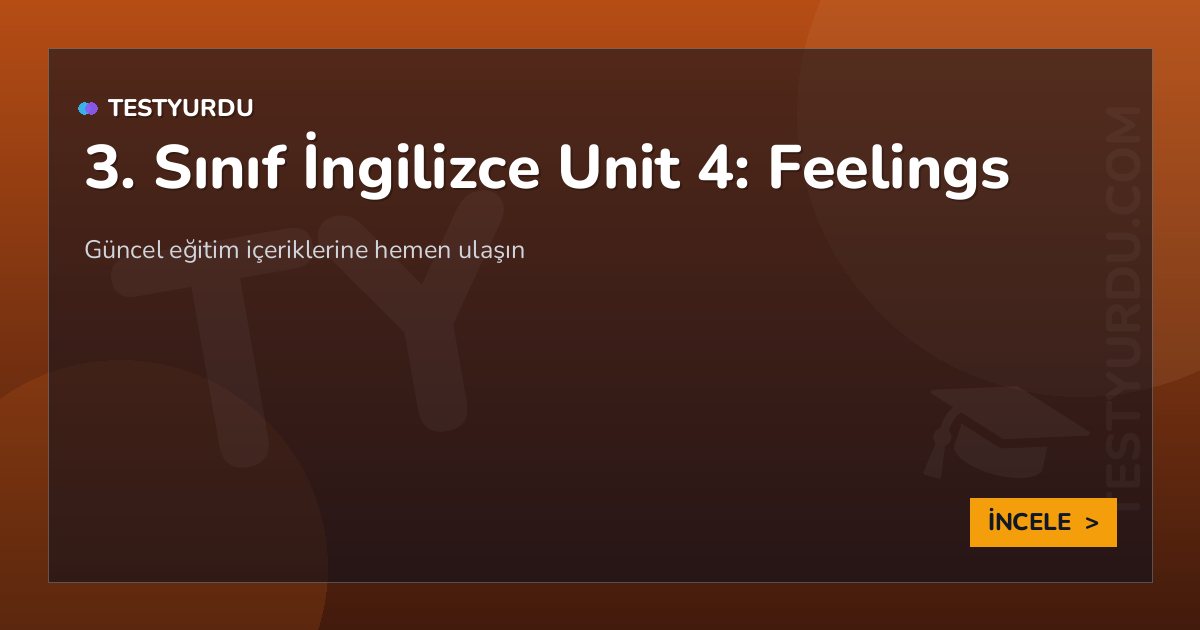 3. Sınıf İngilizce Unit 4: Feelings 2 3. Sınıf İngilizce Unit 4: Feelings